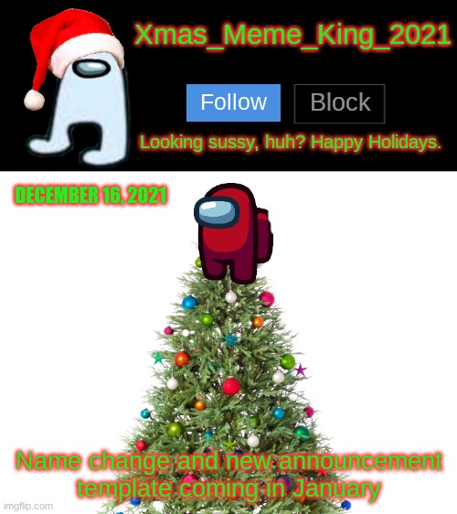 Name Change??? | DECEMBER 16, 2021; Name change and new announcement template coming in January | image tagged in xmas_meme_king_2021 announcement template,name change | made w/ Imgflip meme maker