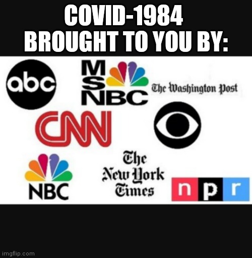 COVID-19 was created by China, but COVID-1984 unfortunately was created by Democrat clowns playing News Doctors | COVID-1984  BROUGHT TO YOU BY: | image tagged in media lies,orwellian,stupid liberals,tyranny,joe biden,spinning | made w/ Imgflip meme maker