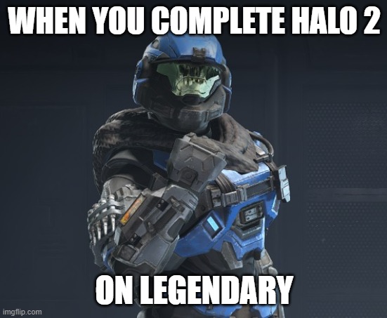 It's a legendary achievement | WHEN YOU COMPLETE HALO 2; ON LEGENDARY | image tagged in spartan success,halo,spartan,halo infinite | made w/ Imgflip meme maker
