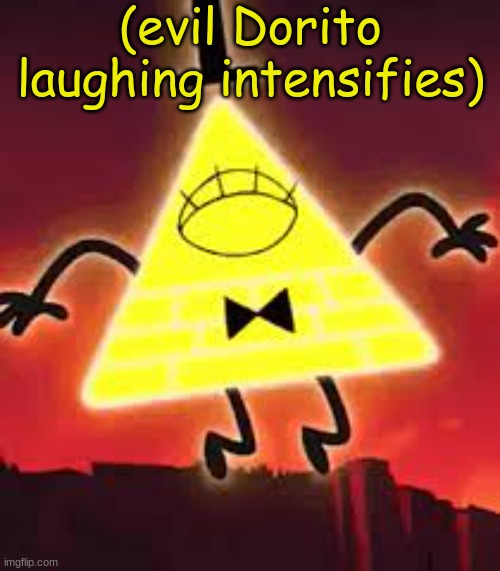 High Quality (evil dorito laughing intensifies)- Bill Cipher Blank Meme Template