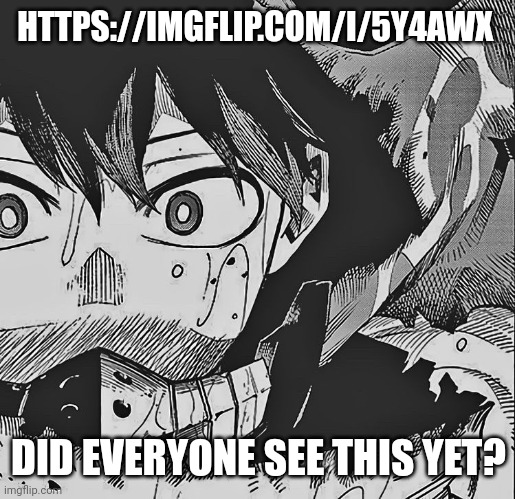 It's important...and a little reveal as to why I'm always kinda down | HTTPS://IMGFLIP.COM/I/5Y4AWX; DID EVERYONE SEE THIS YET? | image tagged in vigilante deku | made w/ Imgflip meme maker