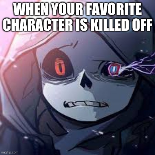 WHEN YOUR FAVORITE CHARACTER IS KILLED OFF | made w/ Imgflip meme maker