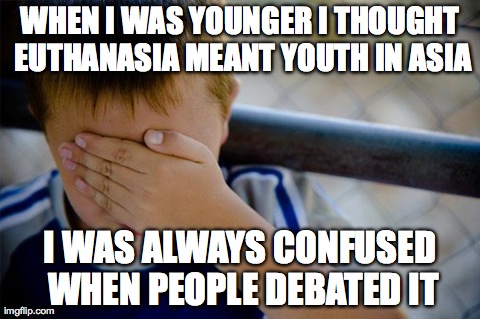 Confession Kid Meme | WHEN I WAS YOUNGER I THOUGHT EUTHANASIA MEANT YOUTH IN ASIA I WAS ALWAYS CONFUSED WHEN PEOPLE DEBATED IT | image tagged in memes,confession kid,AdviceAnimals | made w/ Imgflip meme maker