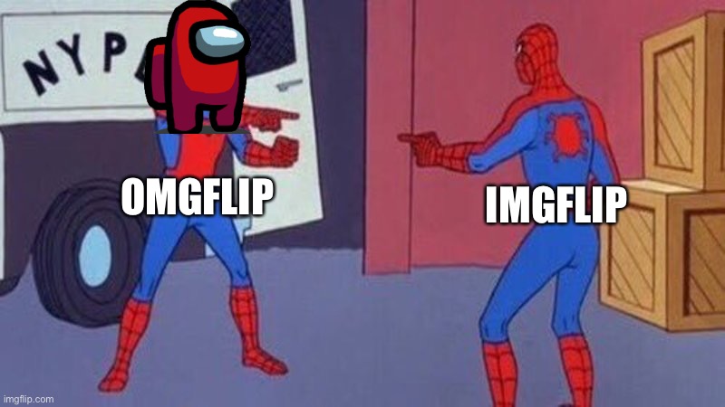 I wonder which one is real | OMGFLIP; IMGFLIP | image tagged in spider man copy meme,why are you reading this,among us,sus | made w/ Imgflip meme maker