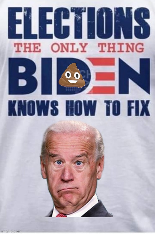 Biden only fix elections | image tagged in joe biden | made w/ Imgflip meme maker