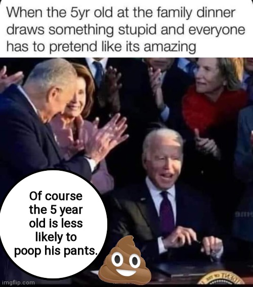 Biden like a 5 year old | Of course the 5 year old is less likely to poop his pants. | image tagged in brandon 5 year old | made w/ Imgflip meme maker