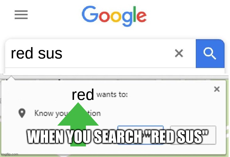 Wants to know your location | red sus; red; WHEN YOU SEARCH "RED SUS" | image tagged in wants to know your location | made w/ Imgflip meme maker