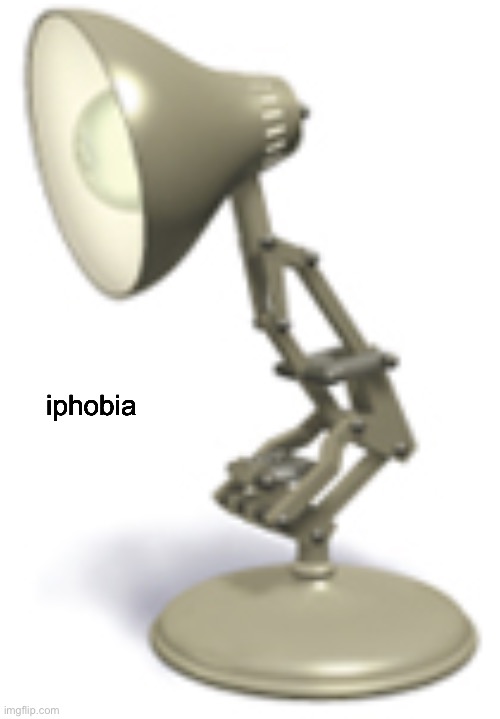 Luxo Jr. (PIXAR Lamp) | iphobia | image tagged in luxo jr pixar lamp | made w/ Imgflip meme maker