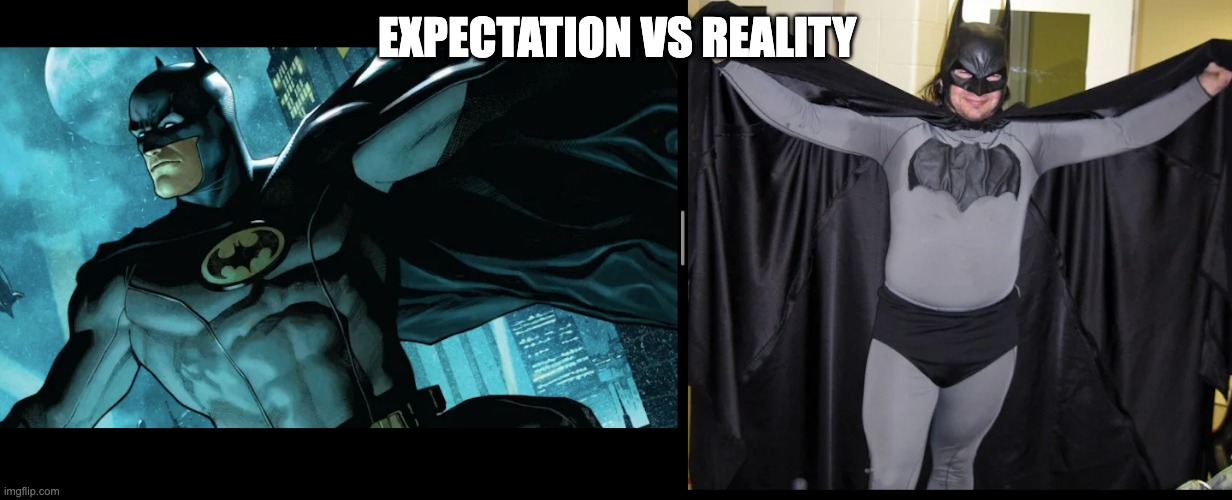 expectation vs reality | EXPECTATION VS REALITY | image tagged in expectation vs reality,memes,funny memes,lol so funny | made w/ Imgflip meme maker