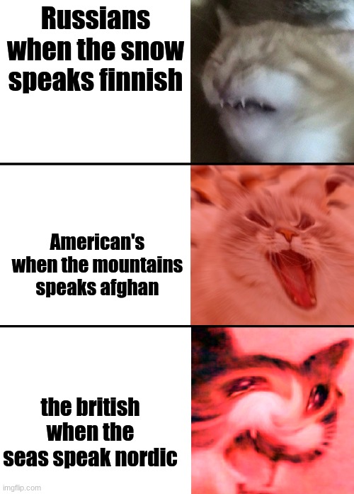 When the trees start speaking | Russians when the snow speaks finnish; American's when the mountains speaks afghan; the british when the seas speak nordic | image tagged in when the trees start speaking | made w/ Imgflip meme maker