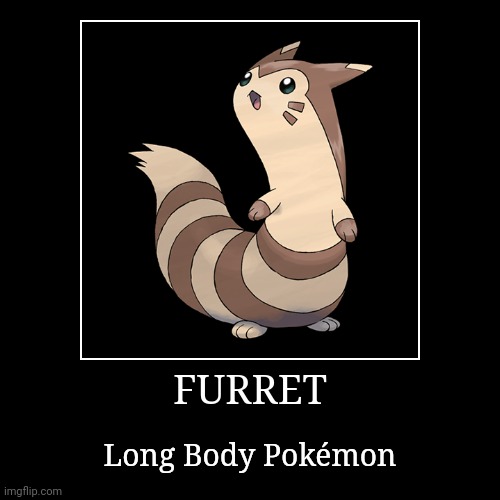 Furret | image tagged in demotivationals,pokemon,furret | made w/ Imgflip demotivational maker