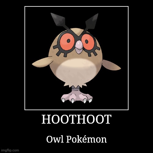 Hoothoot | image tagged in demotivationals,pokemon,hoothoot | made w/ Imgflip demotivational maker