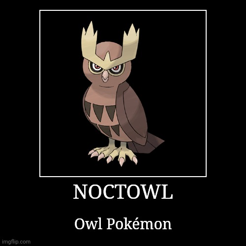 Noctowl | image tagged in demotivationals,pokemon,noctowl | made w/ Imgflip demotivational maker