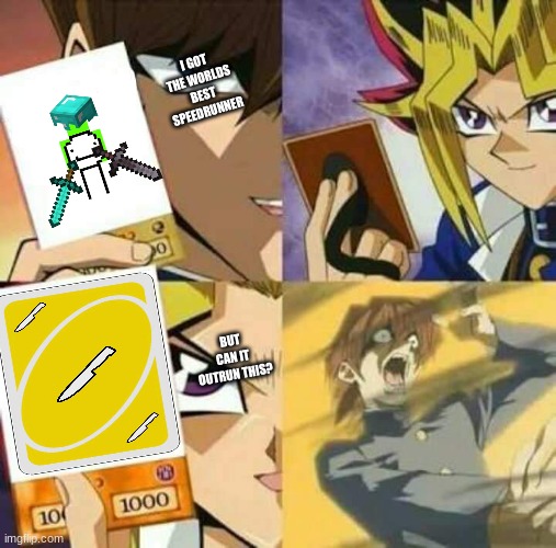 Yu Gi Oh | I GOT THE WORLDS BEST SPEEDRUNNER; BUT CAN IT OUTRUN THIS? | image tagged in yu gi oh | made w/ Imgflip meme maker