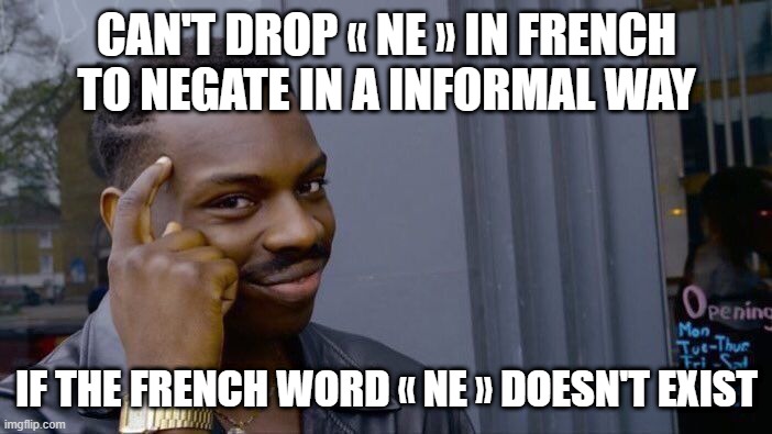 Roll Safe Think About It Meme | CAN'T DROP « NE » IN FRENCH TO NEGATE IN A INFORMAL WAY; IF THE FRENCH WORD « NE » DOESN'T EXIST | image tagged in memes,roll safe think about it,french | made w/ Imgflip meme maker