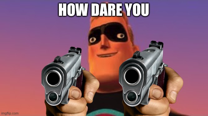 Mr. incredible How dare you Blank Meme Template