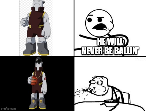 He will never be | HE WILL NEVER BE BALLIN' | image tagged in he will never be | made w/ Imgflip meme maker