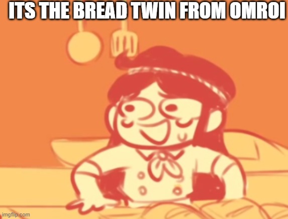 funni |  ITS THE BREAD TWIN FROM OMROI | image tagged in funni | made w/ Imgflip meme maker