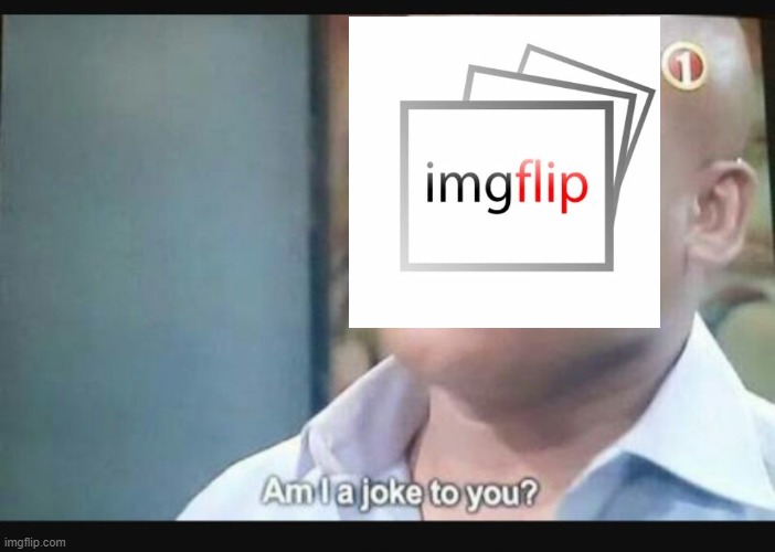 Am I a joke to you? | image tagged in am i a joke to you | made w/ Imgflip meme maker