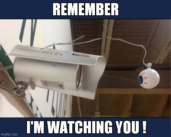 CCTV Vs Eyeball | REMEMBER; I'M WATCHING YOU ! | image tagged in fun,camera,eyeball | made w/ Imgflip meme maker
