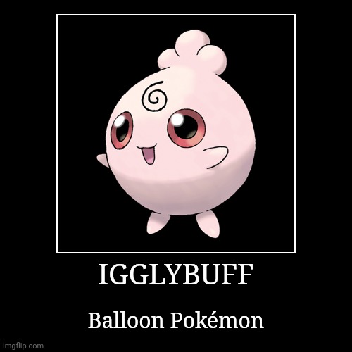 Igglybuff | image tagged in demotivationals,pokemon,igglybuff | made w/ Imgflip demotivational maker