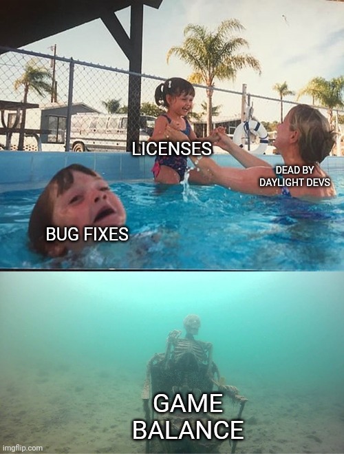 Ignore the whining of this killer main. |  LICENSES; DEAD BY DAYLIGHT DEVS; BUG FIXES; GAME BALANCE | image tagged in mother ignoring kid drowning in a pool,dead by daylight | made w/ Imgflip meme maker