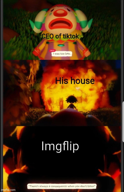There's always consequences... | CEO of tiktok; His house; Imgflip | image tagged in there's always consequences when you dont listen,tiktok,tiktok sucks,meanwhile on imgflip,imgflip | made w/ Imgflip meme maker
