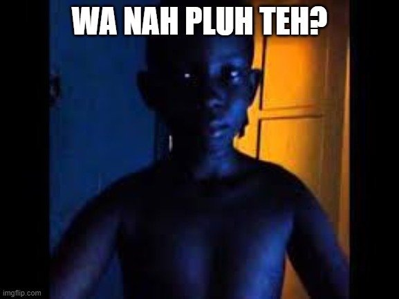 Whats 9+10 | WA NAH PLUH TEH? | image tagged in whats 9 10 | made w/ Imgflip meme maker