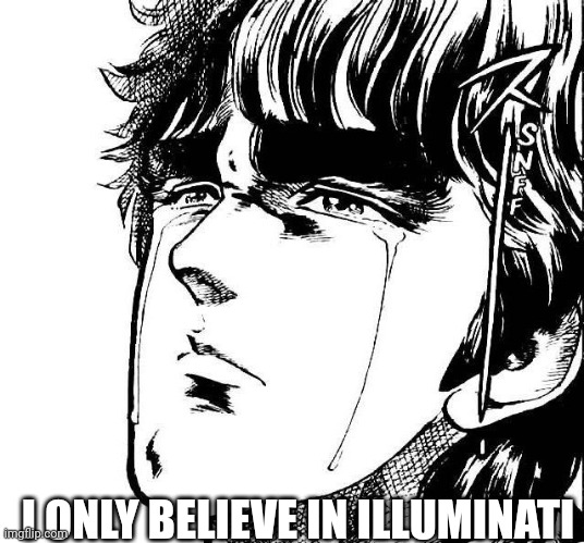 Anime crying | I ONLY BELIEVE IN ILLUMINATI | image tagged in anime crying | made w/ Imgflip meme maker
