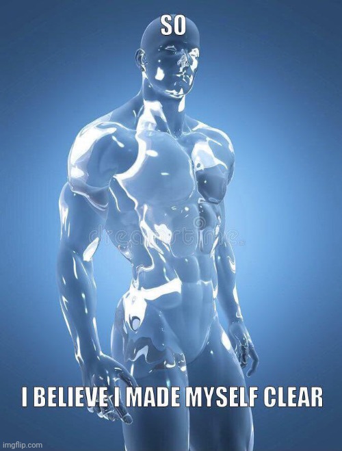 Made myself clear | image tagged in made myself clear | made w/ Imgflip meme maker