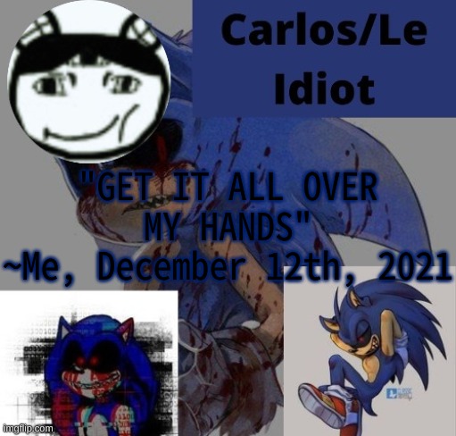 gbgfbgfbb | "GET IT ALL OVER MY HANDS"
~Me, December 12th, 2021 | made w/ Imgflip meme maker
