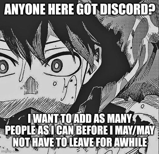 I can only get on discord at school tho with a VPN | ANYONE HERE GOT DISCORD? I WANT TO ADD AS MANY PEOPLE AS I CAN BEFORE I MAY/MAY NOT HAVE TO LEAVE FOR AWHILE | image tagged in vigilante deku | made w/ Imgflip meme maker