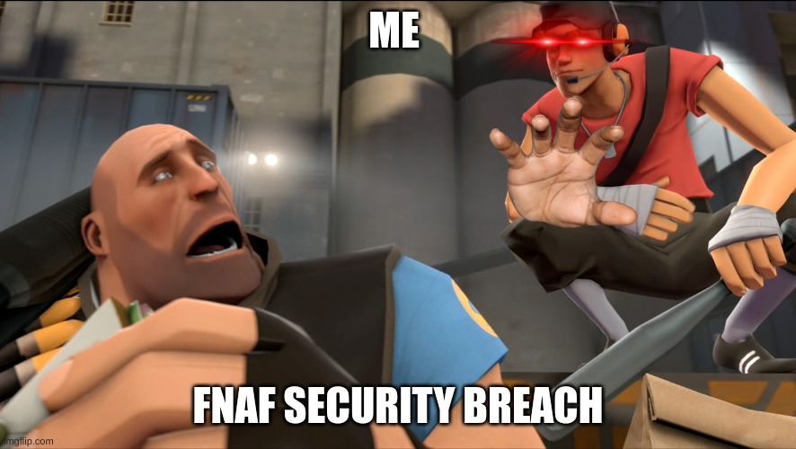 fnaf security breach |  ME; FNAF SECURITY BREACH | image tagged in yo what's up,fnaf | made w/ Imgflip meme maker
