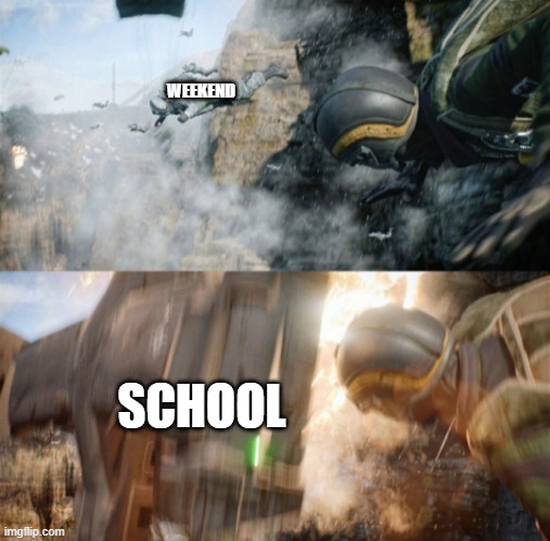 so true | WEEKEND; SCHOOL | image tagged in battlefield 2042 meme i found on twitter | made w/ Imgflip meme maker