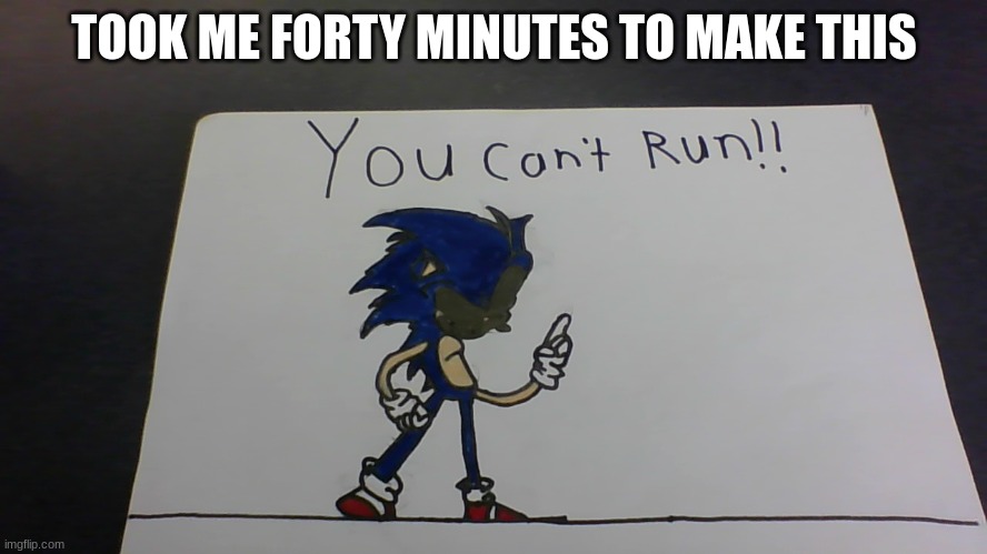 my favorite sonic.exe mod song | TOOK ME FORTY MINUTES TO MAKE THIS | image tagged in furry,memes,fun | made w/ Imgflip meme maker