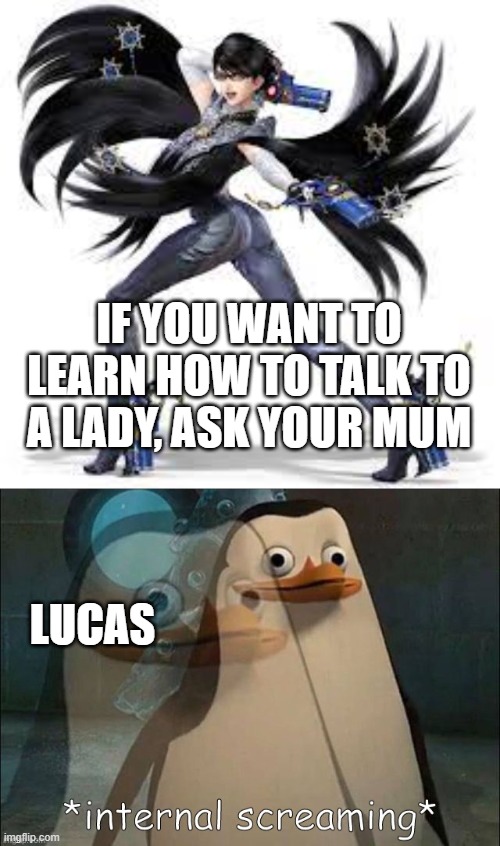 sadness noises | IF YOU WANT TO LEARN HOW TO TALK TO A LADY, ASK YOUR MUM; LUCAS | image tagged in private internal screaming,memes,super smash bros | made w/ Imgflip meme maker