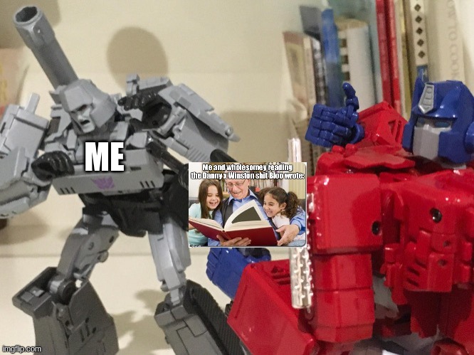 still preding i didnt see that | ME | image tagged in optimus shoots megatron | made w/ Imgflip meme maker