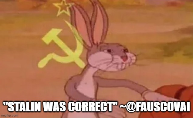 "STALIN WAS CORRECT" ~@FAUSCOVAI | image tagged in bugs bunny communist | made w/ Imgflip meme maker