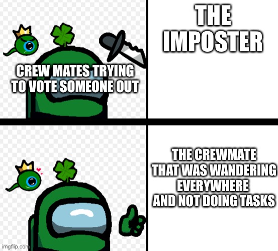 I like and no like | THE IMPOSTER; CREW MATES TRYING TO VOTE SOMEONE OUT; THE CREWMATE THAT WAS WANDERING EVERYWHERE  AND NOT DOING TASKS | image tagged in i like and no like | made w/ Imgflip meme maker