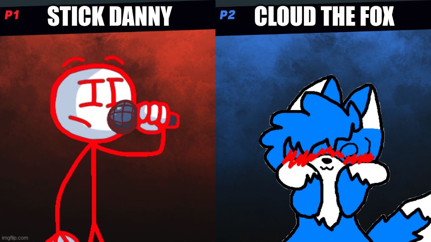 this is it fellas | CLOUD THE FOX; STICK DANNY | image tagged in smash bros 1v1 screen template | made w/ Imgflip meme maker