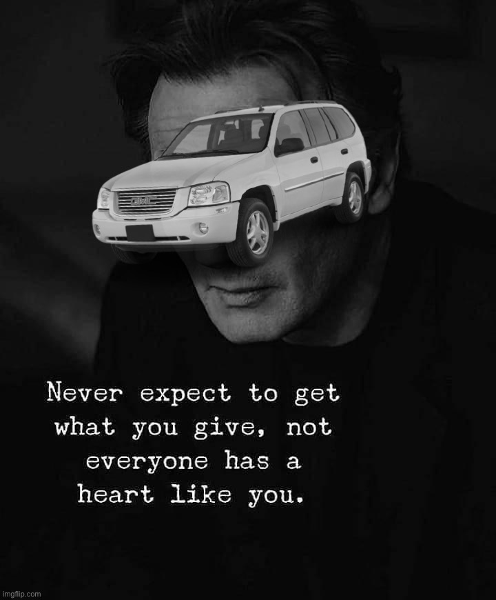#GrayscaleEnvoyMoods | image tagged in never expect to get what you give,grayscale,envoy,moods | made w/ Imgflip meme maker