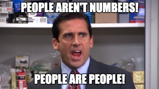 the office bankruptcy | PEOPLE AREN'T NUMBERS! PEOPLE ARE PEOPLE! | image tagged in the office bankruptcy | made w/ Imgflip meme maker