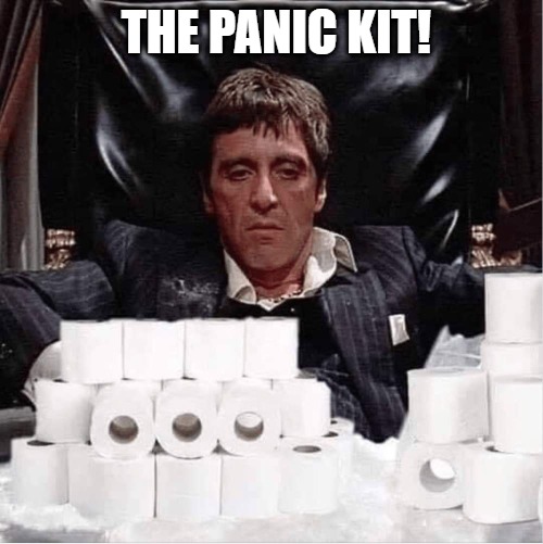 THE MUD CATHER | THE PANIC KIT! | image tagged in scarface covid-19 | made w/ Imgflip meme maker
