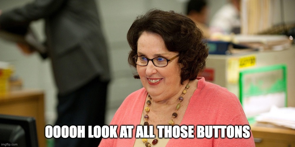 Phyllis from the office | OOOOH LOOK AT ALL THOSE BUTTONS | image tagged in phyllis from the office | made w/ Imgflip meme maker