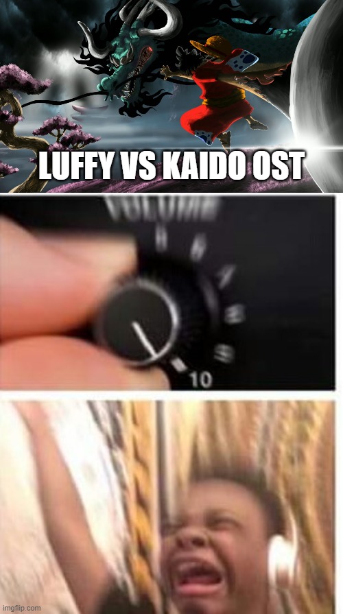 LUFFY VS KAIDO OST | image tagged in turn it up | made w/ Imgflip meme maker