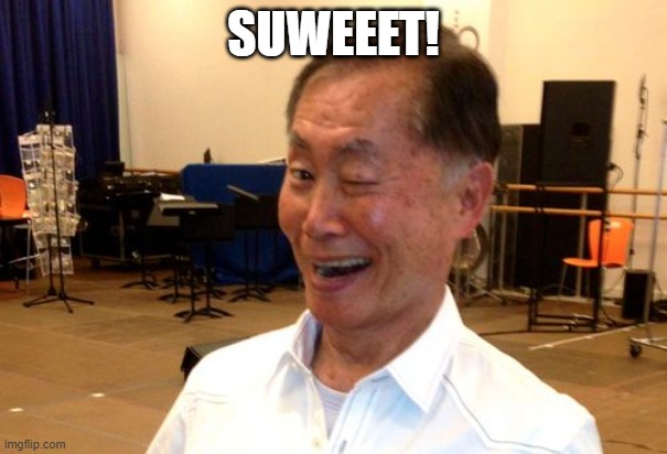 Winking George Takei | SUWEEET! | image tagged in winking george takei | made w/ Imgflip meme maker