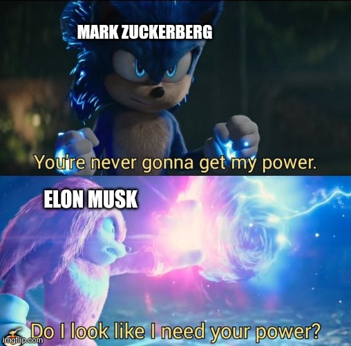 Musk vs zuck | MARK ZUCKERBERG; ELON MUSK; 🍝 | image tagged in do i look like i need your power,mark zuckerberg,elon musk,knuckles,sonic the hedgehog | made w/ Imgflip meme maker