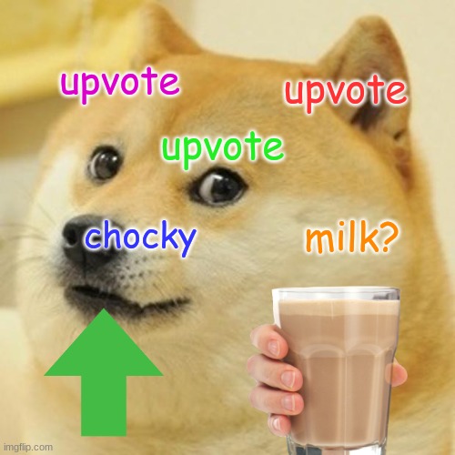 doge | upvote; upvote; upvote; chocky; milk? | image tagged in memes,doge | made w/ Imgflip meme maker