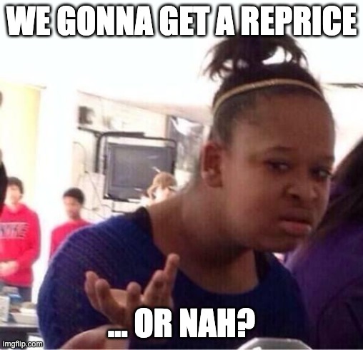 Reprice, or Nah? | WE GONNA GET A REPRICE; ... OR NAH? | image tagged in or nah | made w/ Imgflip meme maker