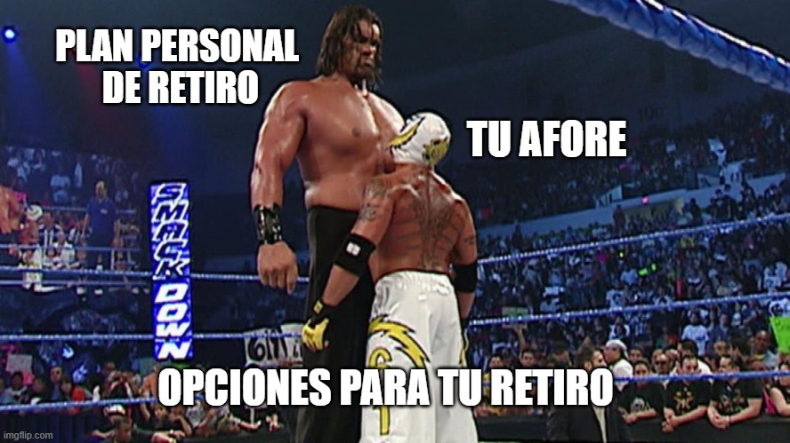 PLAN PERSONAL 
DE RETIRO; TU AFORE; OPCIONES PARA TU RETIRO | made w/ Imgflip meme maker